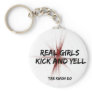 Real Girls Kick and Yell Keychain