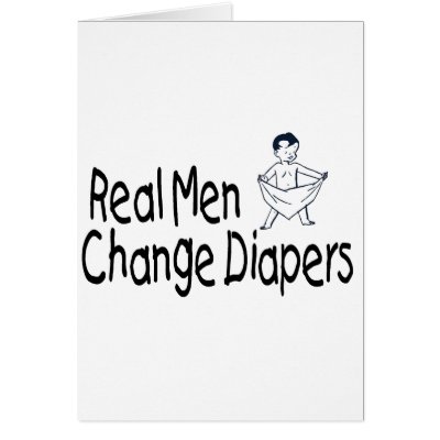 Real Men Change Diapers Cards by CelebrationZazzle