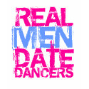REAL MEN DATE DANCERS t-shirts