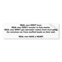 REAL men DON'T hunt.REAL men DON'T murder to fe... Bumper Sticker