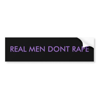 REAL MEN DONT RAPE BUMPER STICKERS by helpspreadtheword