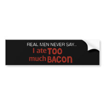 Real Men Never Say - I Ate Too Much Bacon