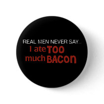 Real Men Never Say - I Ate Too Much Bacon