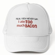 Real Men Never Say - I Ate Too Much Bacon