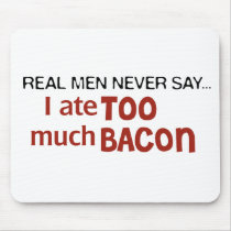 Real Men Never Say - I Ate Too Much Bacon