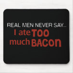 Real Men Never Say - I Ate Too Much Bacon
