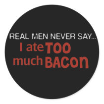 Real Men Never Say - I Ate Too Much Bacon