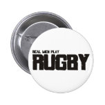 Real Men Play Rugby Pins