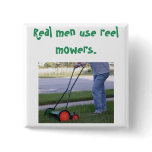 "Real men use reel mowers" pin buttons