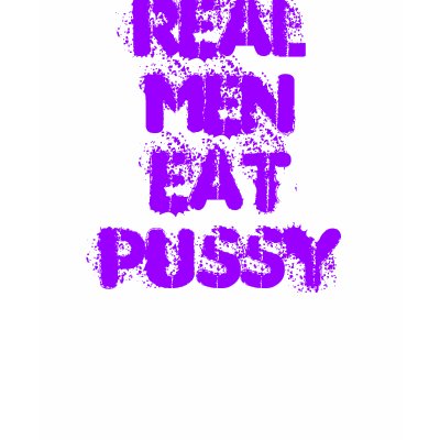 Real MenEatPussy Tee Shirts by tara_martin1102