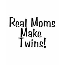 Real Moms Make Twins T Shirts