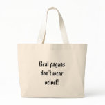 Real pagans don't wear velvet! tote bag