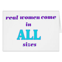 Real Women come in ALL sizes Greeting Cards