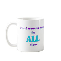 Real Women come in ALL sizes Mugs