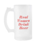 Real Women Drink Beer mugs
