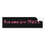 Real women drive TRUCKS! bumper stickers