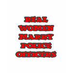 Real Women Marry Police Officers t-shirts