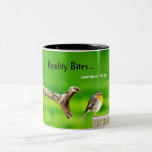 Reality Bites...  Mug