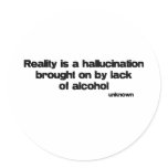 Reality is a Hallucination quote Round Sticker