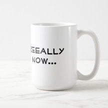 Really Now Mugs