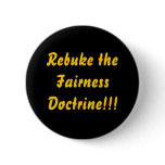 Rebuke the Fairness Doctrine!!! Pinback Buttons