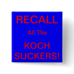 RECALL ALL THE KOCH SUCKERS! PIN