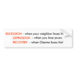 Recession is When Your Neighbour Loses His Job.. bumper stickers