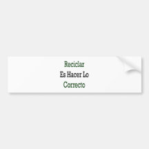 Reciclar Es Hacer Lo Correcto Bumper Sticker