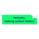 recovery. making autism history. bumper sticker