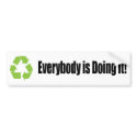 recycle everybody is doing it bumper sticker bumper stickers