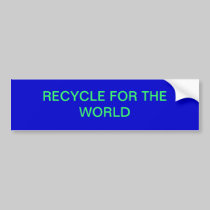 RECYCLE FOR THE WORLD bumper stickers