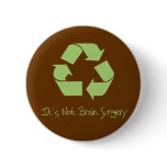 Recycle it's not Brain Surgery Buttons