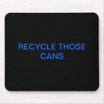 RECYCLE THOSE CANS mousepads