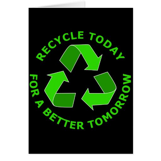 Recycle Today For A Better Tomorrow Greeting Card Zazzle