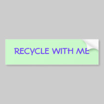 RECYCLE WITH ME bumper stickers