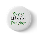 recycling makes your penis bigger buttons