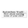 Redistribute Wealth? bumper sticker