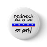 REDNECK PICK-UP LINE YUR PURTY T-SHIRTS buttons