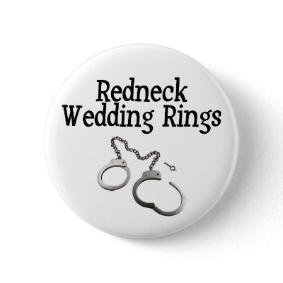 Redneck Wedding Rings Pinback Buttons by BacheloretteGirl