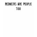 Rednecks are People too t-shirts
