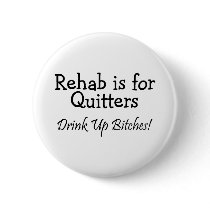 Rehab Is For Quitter Drink Up Bitches
