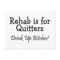 Rehab Is For Quitter Drink Up Bitches
