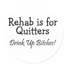Rehab Is For Quitter Drink Up Bitches