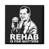 Rehab Is For Quitters