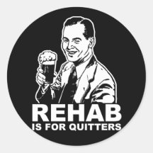 Rehab Is For Quitters Round Sticker