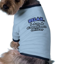 Relax ... I am a Compliance Officer Dog T Shirt