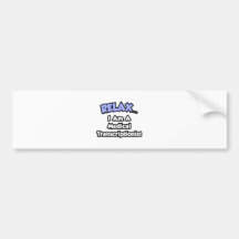 Relax .. I am a Medical Transcriptionist Bumper Stickers