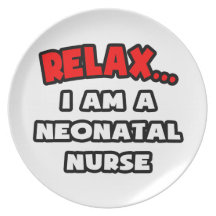 Relax ... I Am A Neonatal Nurse Plate
