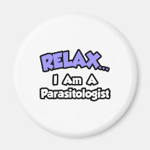Relax ... I Am A Parasitologist Fridge Magnets