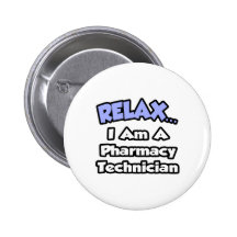 Relax .. I am a Pharmacy Technician Pinback Buttons